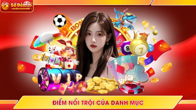 Casino SODO - Hệ Thống Giải Trí Phát Trực Tiếp Chuẩn 4K 6 Điểm nổi trội của danh mục