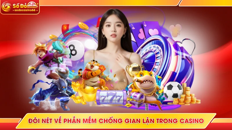 Phần Mềm Chống Gian Lận Trong Casino Tại SODO Casino 5 Đôi nét về phần mềm chống gian lận trong casino
