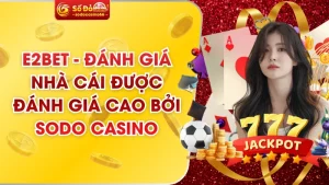 E2BET - Đánh Giá Nhà Cái Được Đánh Giá Cao Bởi SODO Casino