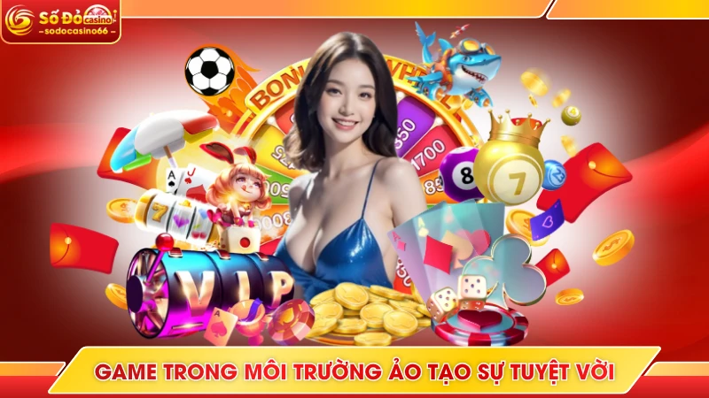 Tương Lai Công Nghệ Casino Ảo Ngay Tại Sodo Casino 7 Game trong môi trường ảo tạo sự tuyệt vời