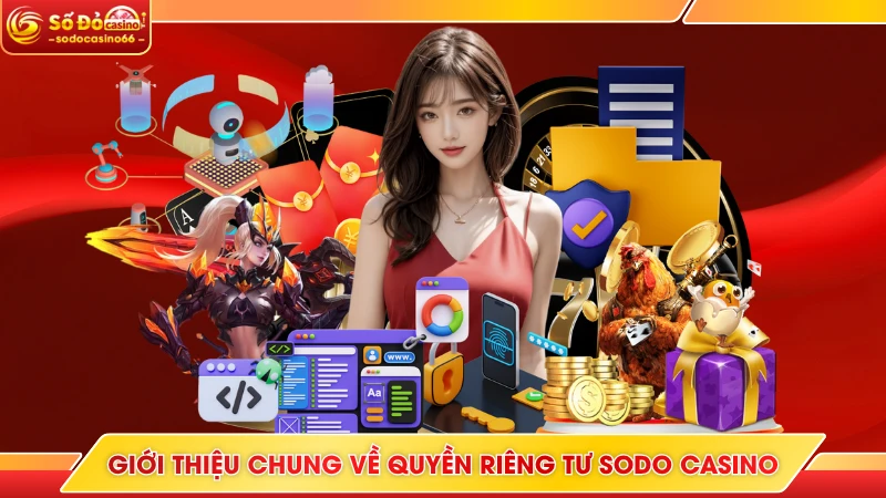 Quyền Riêng Tư SODO Casino - Bảo Vệ Thông Tin Người Dùng 5 Giới thiệu chung về quyền riêng tư SODO Casino