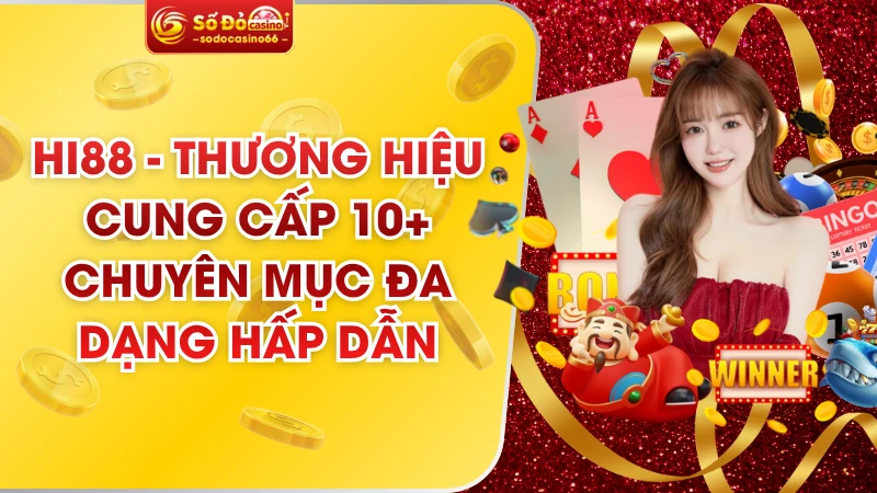 HI88 - Thương Hiệu Cung Cấp 10+ Chuyên Mục Đa Dạng Hấp Dẫn