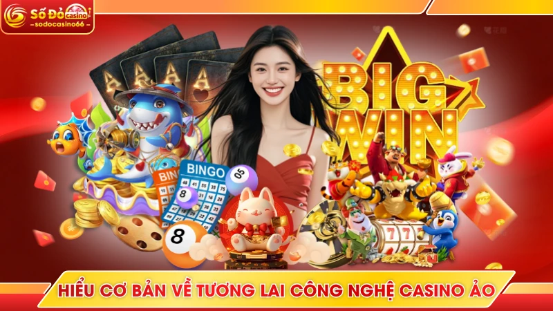 Tương Lai Công Nghệ Casino Ảo Ngay Tại Sodo Casino 5 Hiểu cơ bản về tương lai công nghệ casino ảo