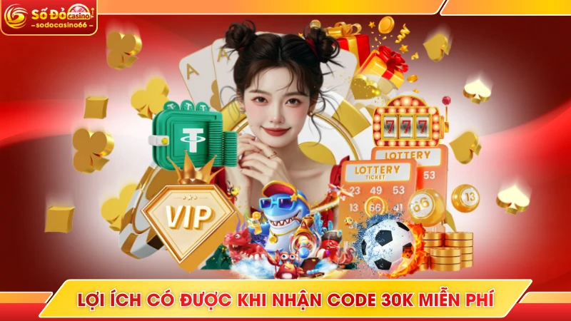 Hướng Dẫn Cách Nhận Code 30k Miễn Phí Tại SODO Casino 5 Lợi ích có được khi nhận code 30k miễn phí