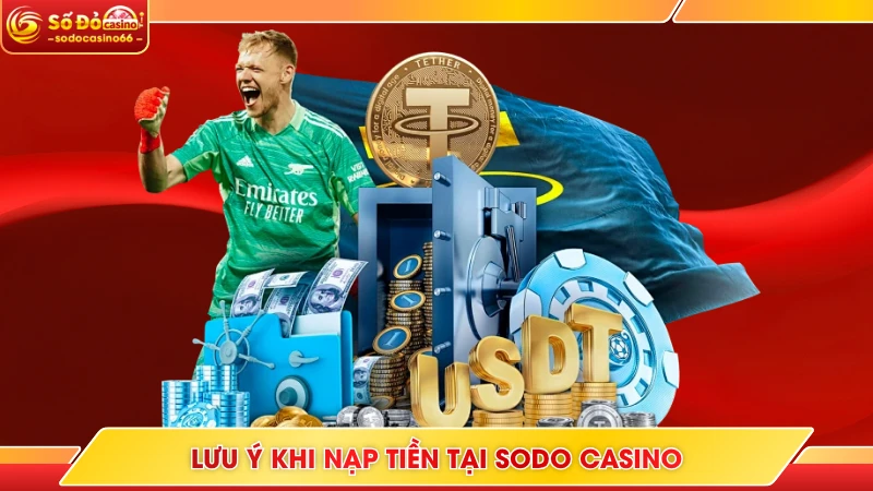 Nạp Tiền SODO Casino - Hướng Dẫn Nhanh Trong 1 Phút 9 Lưu ý khi nạp tiền tại SODO Casino