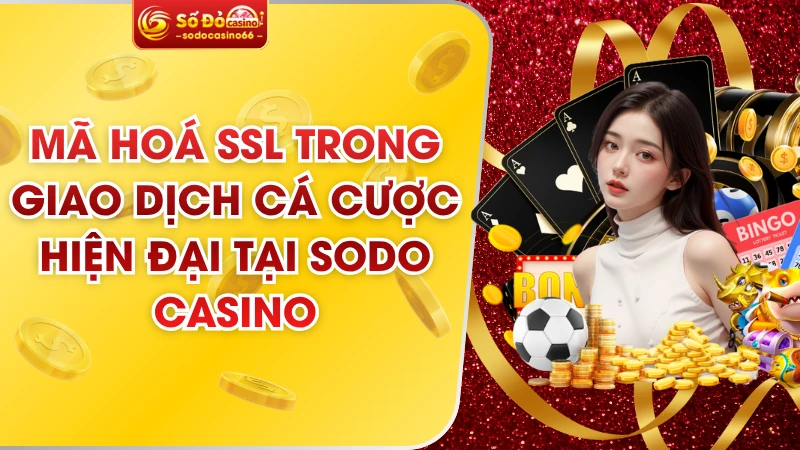 Mã Hoá SSL Trong Giao Dịch Cá Cược Hiện Đại Tại SODO Casino 10 Mã Hoá SSL Trong Giao Dịch Cá Cược Hiện Đại Tại SODO Casino