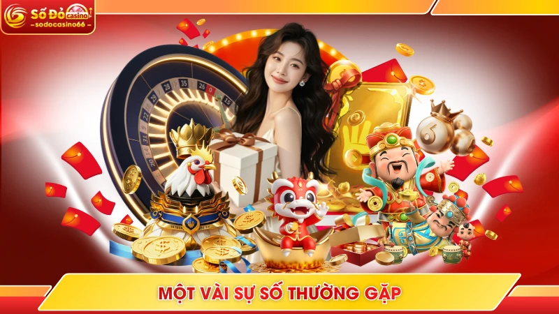 Đăng Ký SODO Casino - Hỗ Trợ 2 Cách Thực Hiện Nhanh Chóng 7 Một vài sự số thường gặp