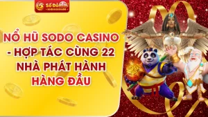 Nổ Hũ SODO Casino - Hợp Tác Cùng 22 Nhà Phát Hành Hàng Đầu