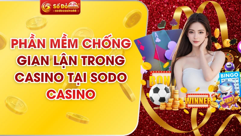 Phần Mềm Chống Gian Lận Trong Casino Tại SODO Casino 9 Phần Mềm Chống Gian Lận Trong Casino Tại SODO Casino