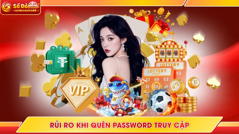 Rủi ro khi quên password truy cập
