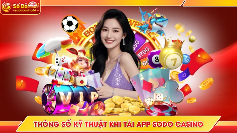 Thông số kỹ thuật khi tải app SODO Casino