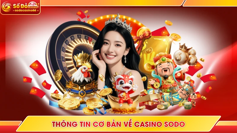 Casino SODO - Hệ Thống Giải Trí Phát Trực Tiếp Chuẩn 4K 5 Thông tin cơ bản về casino SODO