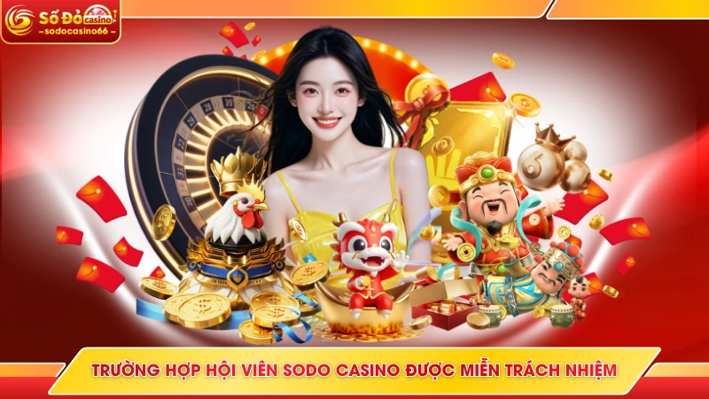 Miễn Trừ Trách Nhiệm SODO Casino - 5+ Quy Tắc Cần Nắm Rõ 8 Trường hợp hội viên SODO Casino được miễn trách nhiệm