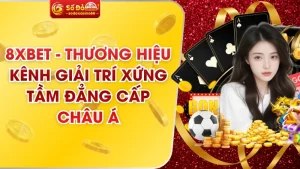 8xbet - Thương Hiệu Kênh Giải Trí Xứng Tầm Đẳng Cấp Châu Á