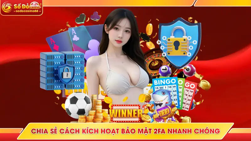 Kích Hoạt Bảo Mật 2FA SODO Casino - Hướng Dẫn Chi Tiết 6 Chia sẻ cách kích hoạt bảo mật 2FA nhanh chóng