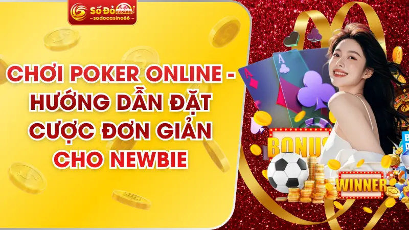 Chơi Poker Online - Hướng Dẫn Đặt Cược Đơn Giản Cho Newbie 4 Chơi Poker Online - Hướng Dẫn Đặt Cược Đơn Giản Cho Newbie