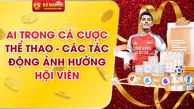 AI Trong Cá Cược Thể Thao - Các Tác Động Ảnh Hưởng Hội Viên