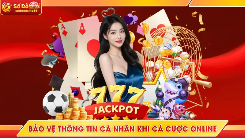 Bảo Vệ Thông Tin Cá Nhân Khi Cá Cược Online Tại SODO Casino 5 Bảo vệ thông tin cá nhân khi cá cược online là điều quan trọng