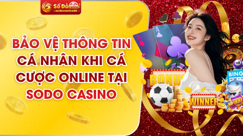 Bảo Vệ Thông Tin Cá Nhân Khi Cá Cược Online Tại SODO Casino 4 Bảo Vệ Thông Tin Cá Nhân Khi Cá Cược Online Tại SODO Casino