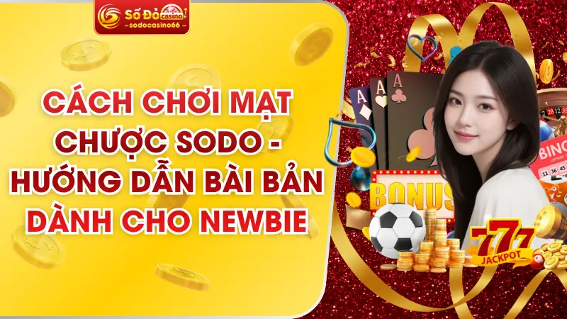Cách Chơi Mạt Chược SODO - Hướng Dẫn Bài Bản Dành Cho Newbie 5 cách chơi đường mạt chược