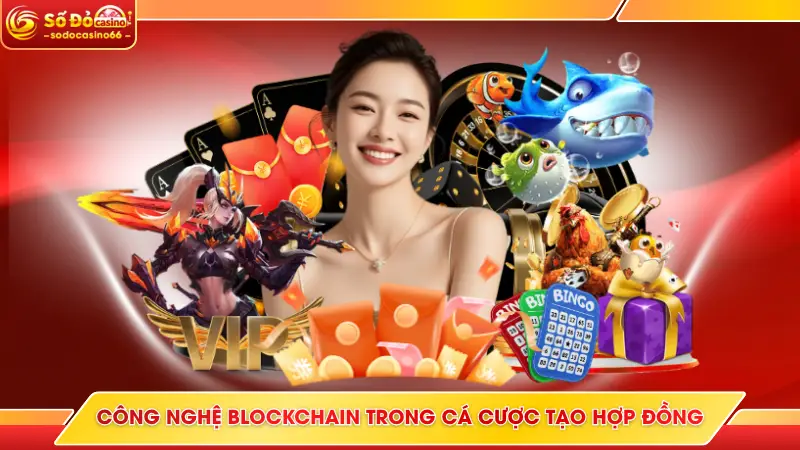 Công Nghệ Blockchain Trong Cá Cược Chống Gian Lận Hiệu Quả 7 Công nghệ Blockchain trong cá cược tạo hợp đồng thông minh