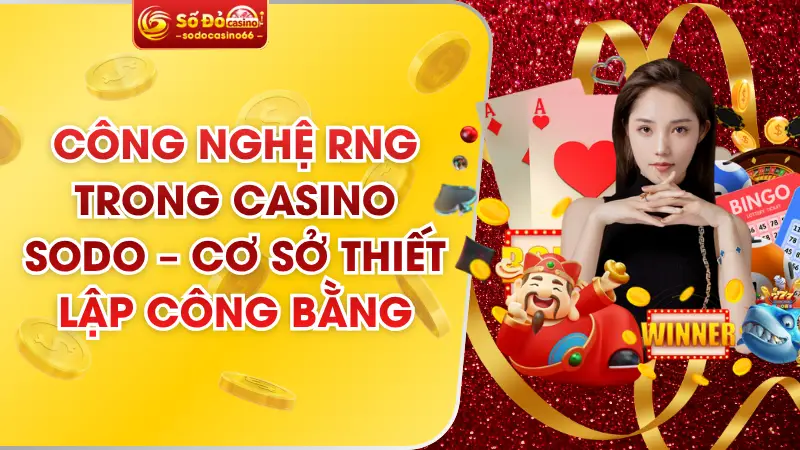 Công Nghệ RNG Trong Casino Sodo – Cơ Sở Thiết Lập Công Bằng 8 cong nghe rng trong casino sodo – co so thiet lap cong bang