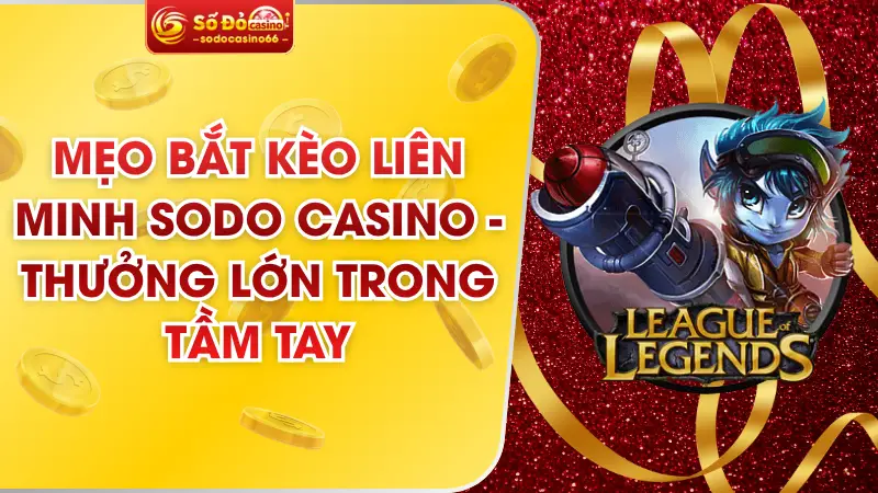 Mẹo Bắt Kèo Liên Minh SODO Casino - Thưởng Lớn Trong Tầm Tay 7 mẹo bắt kèo liên minh